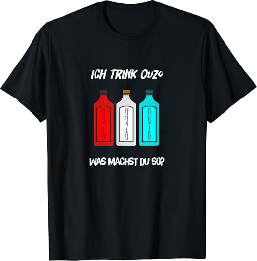Ich trink Ouzo TShirt was machst du so? lustiges Saufshirt Amazon.de Fashion